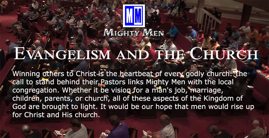 Evangelism and the Church. 
Winning others to Christ is the heartbeat of every godly church. The call to stand behind their Pastors links Mighty Men with the local congregation. Whether it be vision for a man's job, marriage, children, parents, or church, all of these aspects of the Kingdom of God are brought to light. It would be our hope that men would rise up for Christ and His church.
