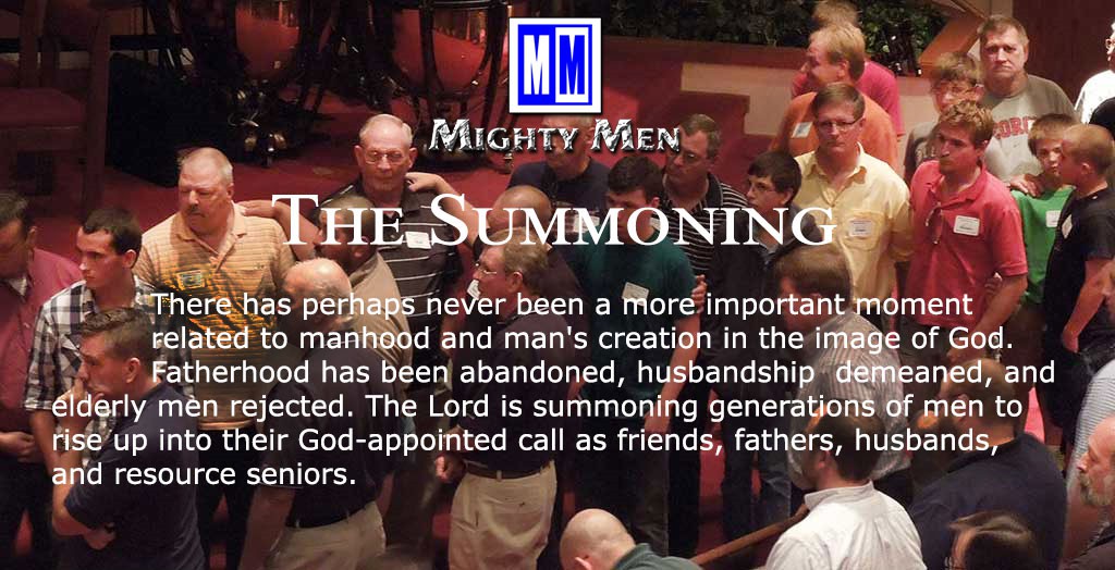 The Summoning. 
There has perhaps never been a more important moment related to manhood and man's creation in the image of God. Fatherhood has been abandoned, husbandship  demeaned, and elderly men rejected. The Lord is summoning generations of men to rise up into their God-appointed call as friends, fathers, husbands, and resource seniors.